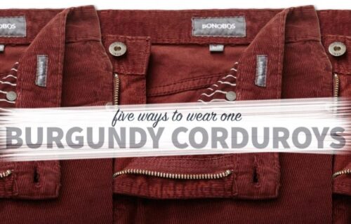 Five Ways To Wear One: Burgundy Corduroys