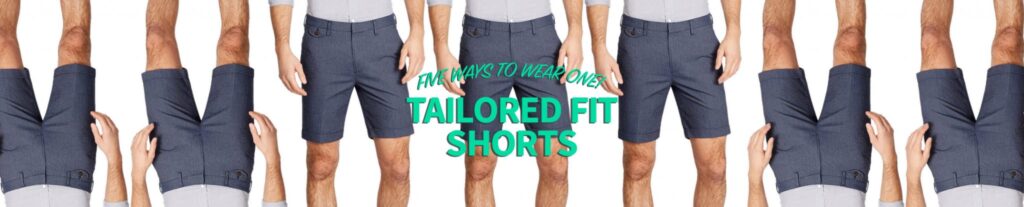 five ways to wear one: tailored fit shorts
